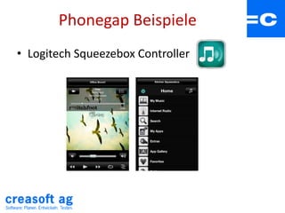 Phonegap Beispiele
• Logitech Squeezebox Controller
 