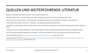 QUELLEN UND WEITERFÜHRENDE LITERATUR
Bergmann, Frithjof (2017): Neue Arbeit, neue Kultur. 6. Aufl. Freiburg im Breisgau: Arbor
Väth, Markus (2016): Arbeit – Die schönste Nebensache der Welt: Wie New Work unsere Arbeit revolutioniert. Offenbach: Gabal Verlag
Schermuly, Carsten C. (2019): New Work – Gute Arbeit gestalten: Psychologisches Empowerment von Mitarbeitern, 2. Auflage, Freiburg: Haufe Group
Hübler, Michael (2018): New Work. Menschlich – Demokratisch – Agil. Regensburg: Metropolitan Walhalla Verlag
Breidenbach, Joana, Rollow, Bettina (2019): New Work needs Inner Work. Ein Handbuch für Unternehmen auf dem Weg zur Selbstorganisation. München: Verlag Franz
Vahlen
Carney, Brian M., Getz, Isaac (2016): FREEDOM, INC.: How Corporate Liberation Unleashes Employee Potential and Business Performance. SOMME VALLEY House
Laloux, Frédéric (2015): Reinventing Organizations: Ein Leitfaden zur Gestaltung sinnstiftender Formen der Zusammenarbeit. München: Verlag Franz Vahlen
Kienbaum New Work Pulse Check: https://www.kienbaum.com/de/blog/new-work-pulse-check/, Zugriff am 05.01.2021
Stepstone Leadership Survey 2018: https://www.stepstone.de/ueber-stepstone/wp-content/uploads/2018/08/Kienbaum-StepStone_Die-Kunst-des-Führens-in-der-
digitalen-Revolution_Webversion.pdf, Zugriff am 06.01. 2021
FHV Jobmesse 2021 Vortrag New Work Marianne Grobner www.grobner.com 12
 