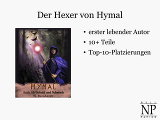 Der Hexer von Hymal
● erster lebender Autor
● 10+ Teile
● Top-10-Platzierungen
 