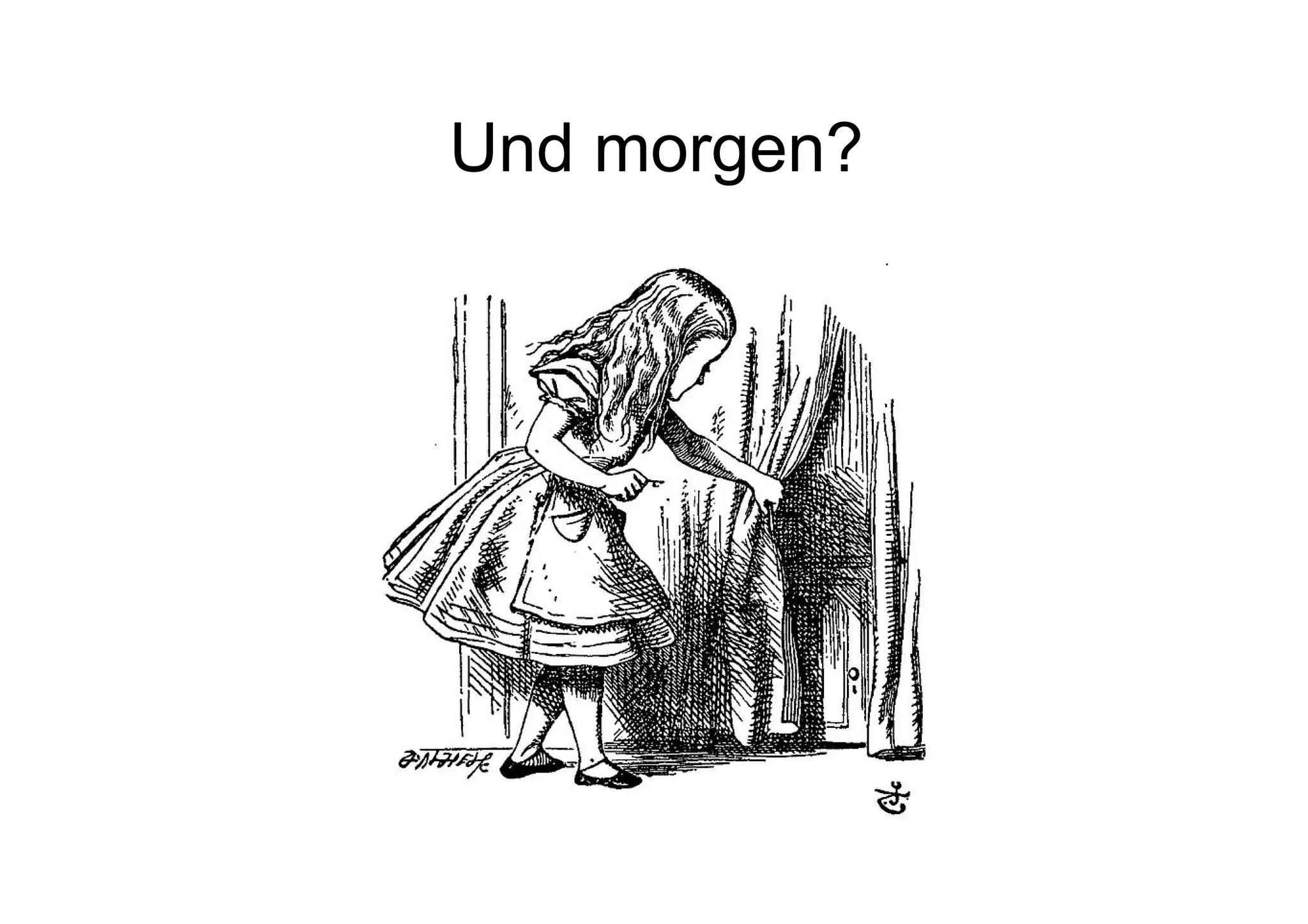 Und morgen?