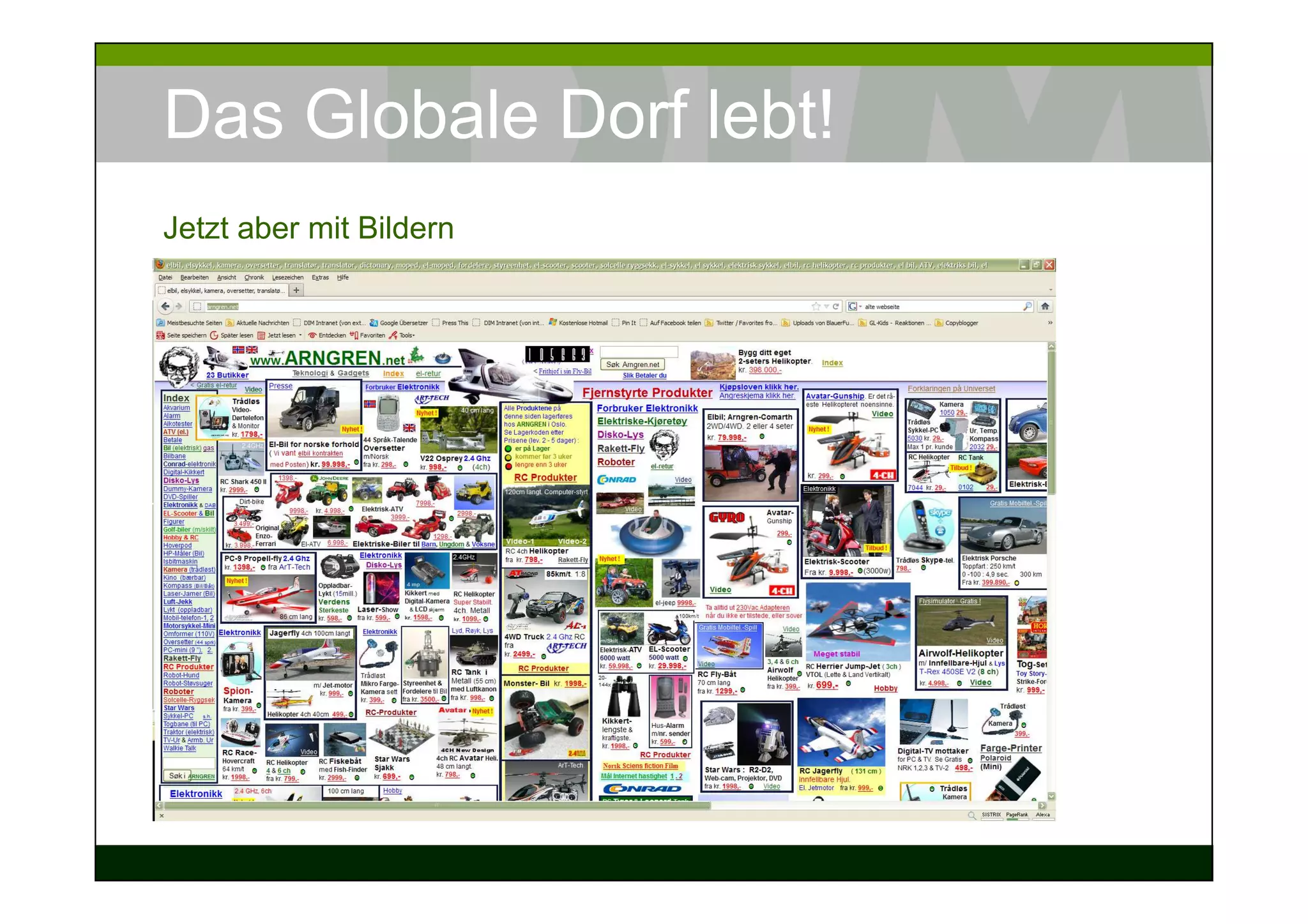 Das Globale Dorf lebt!
Jetzt aber mit Bildern
 