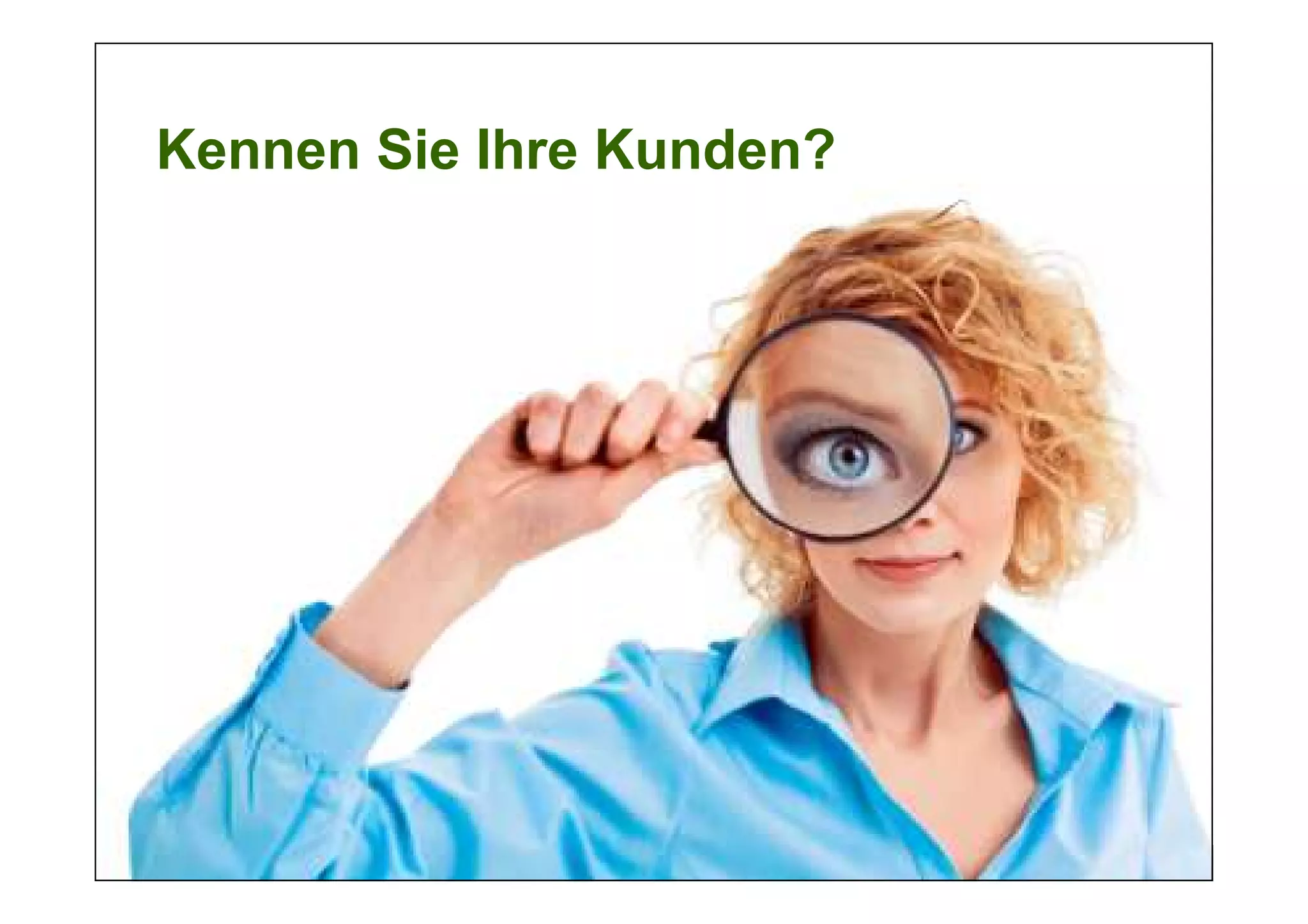 Kennen Sie Ihre Kunden?
 