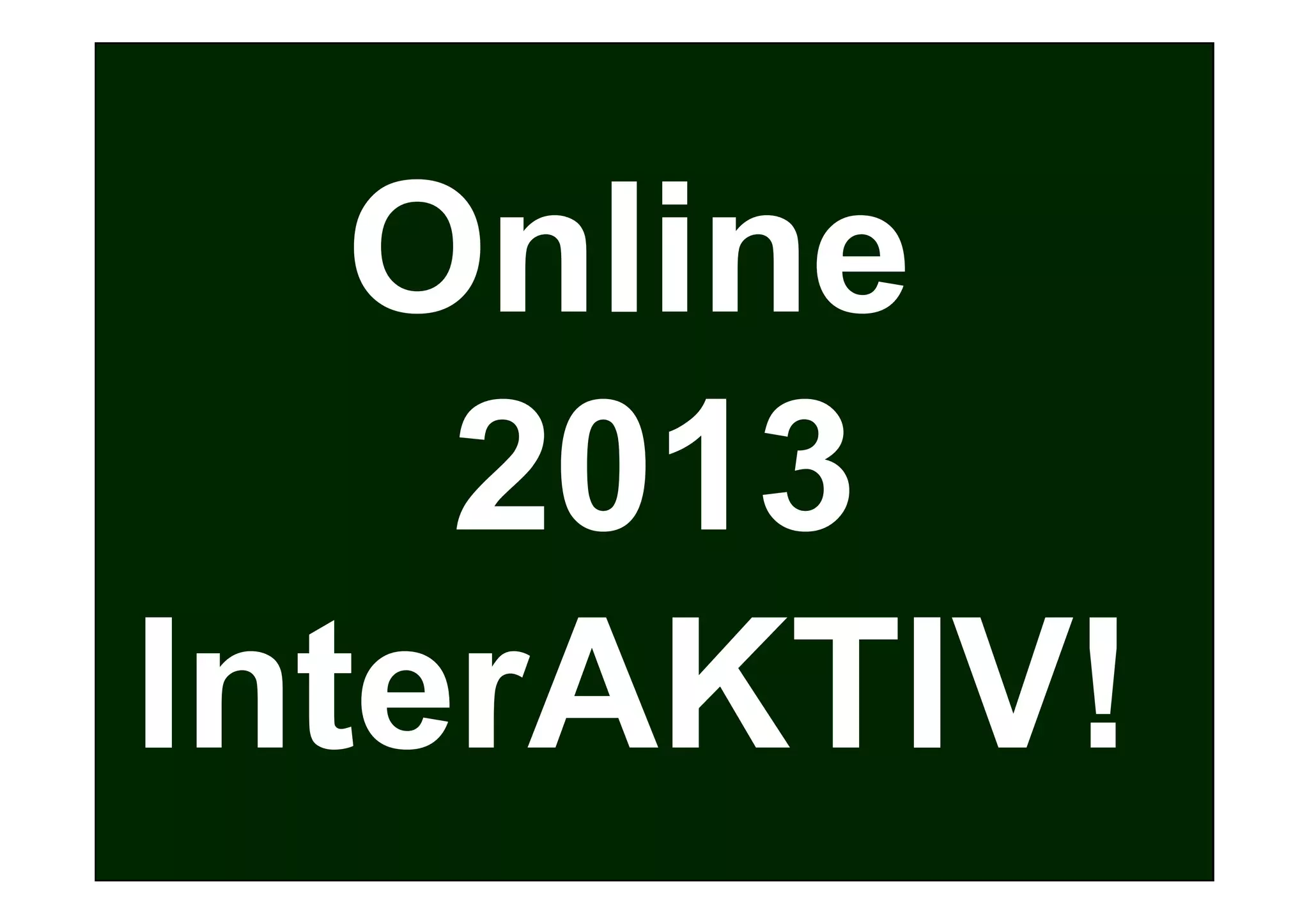 Online
    2013
InterAKTIV!
 