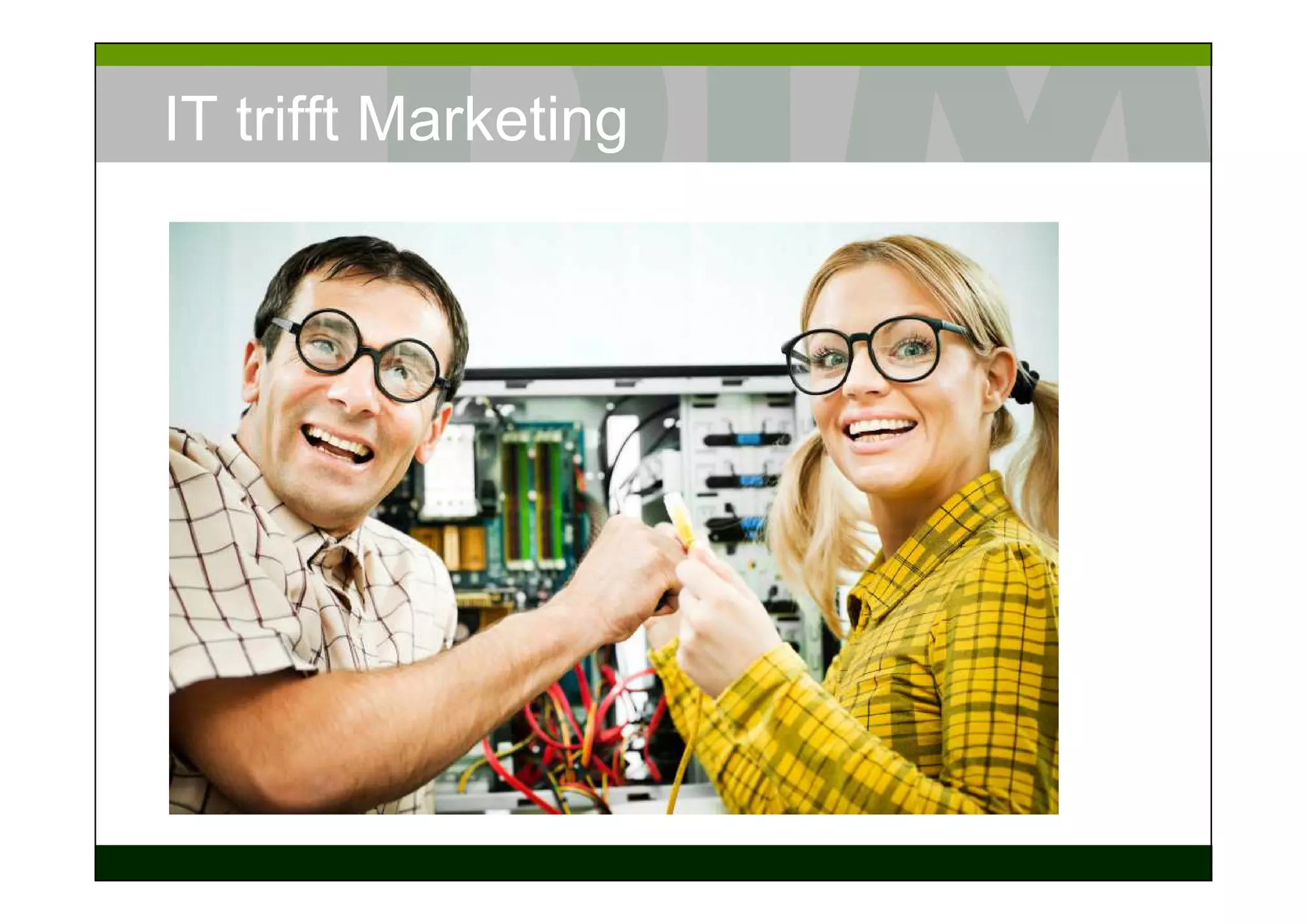 IT trifft Marketing
 
