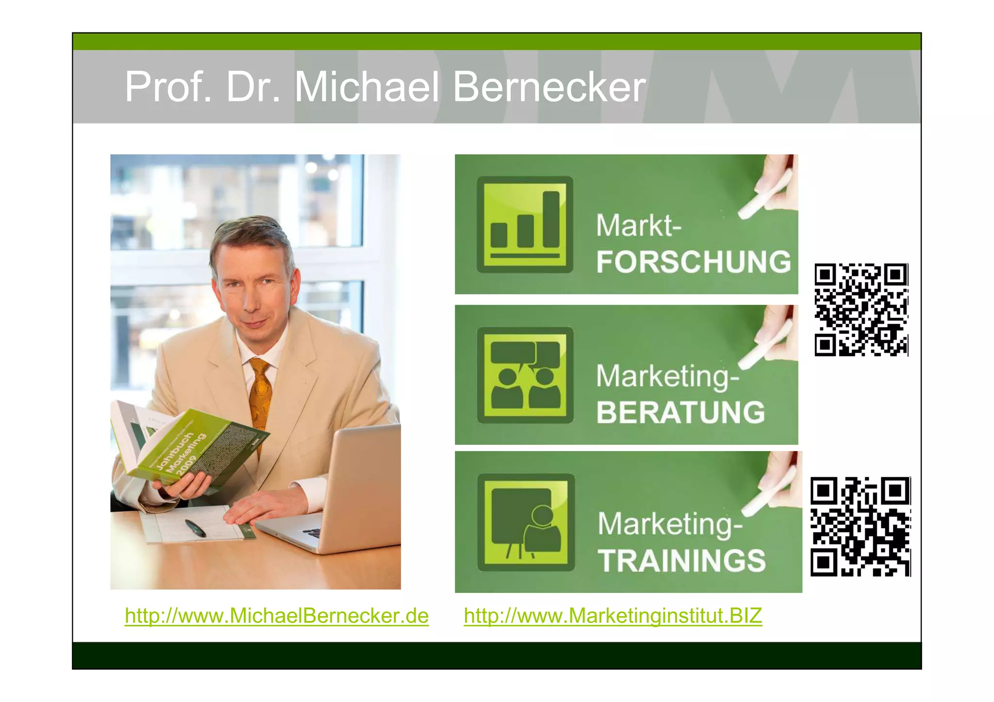 Prof. Dr. Michael Bernecker




http://www.MichaelBernecker.de   http://www.Marketinginstitut.BIZ
 