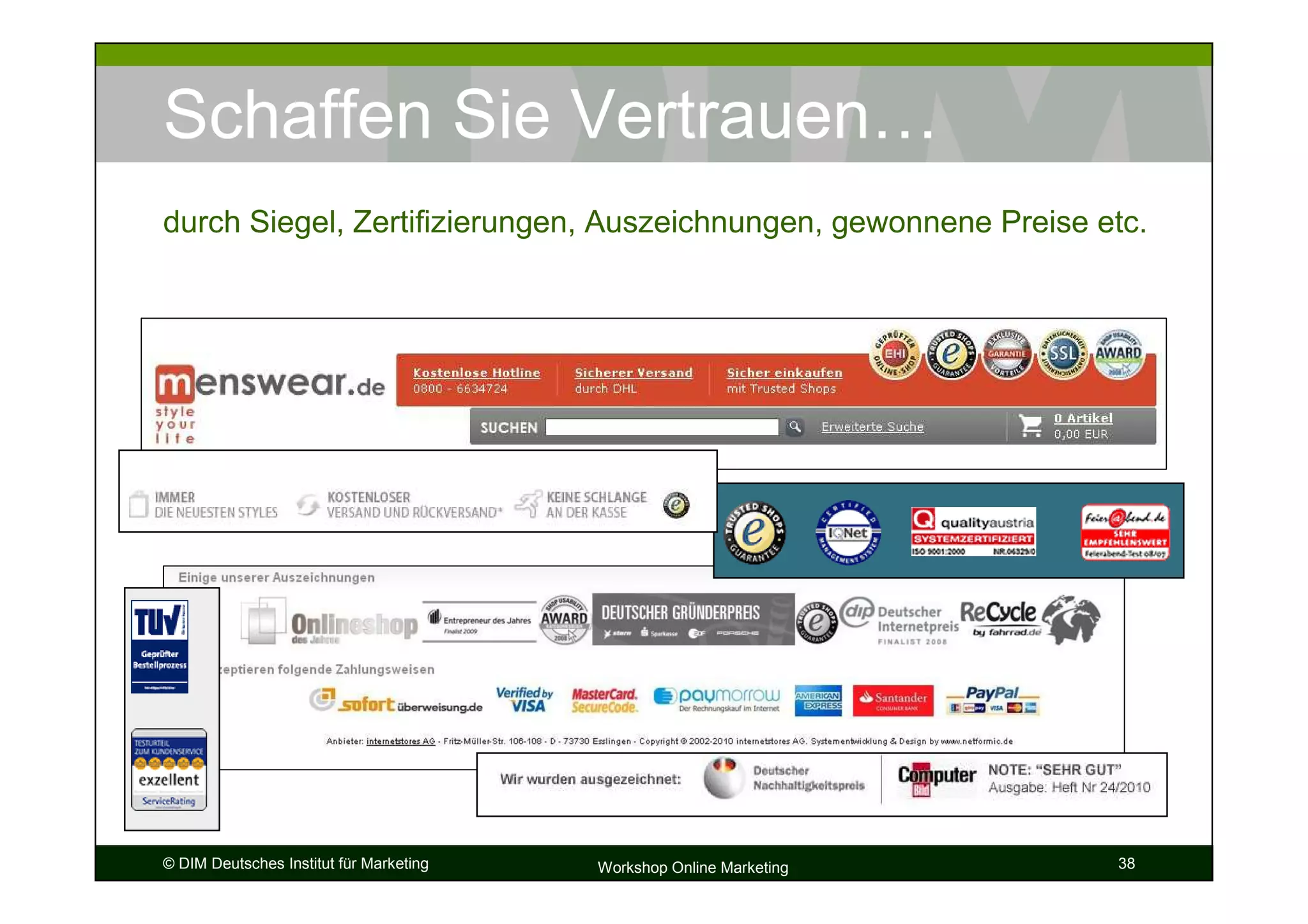 Schaffen Sie Vertrauen…
durch Siegel, Zertifizierungen, Auszeichnungen, gewonnene Preise etc.




© DIM Deutsches Institut für Marketing   Workshop Online Marketing   38
 