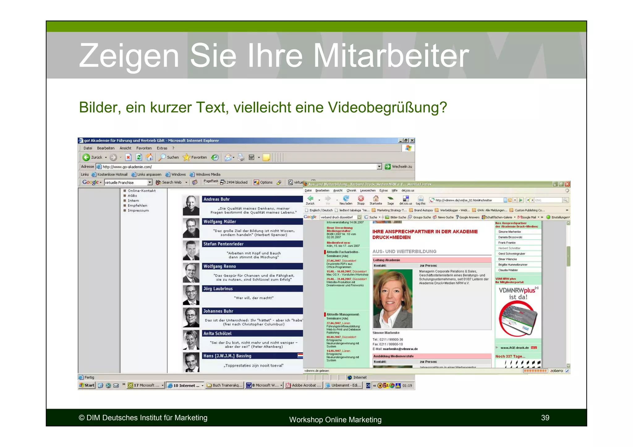 Zeigen Sie Ihre Mitarbeiter
Bilder, ein kurzer Text, vielleicht eine Videobegrüßung?




© DIM Deutsches Institut für Marketing   Workshop Online Marketing   39
 