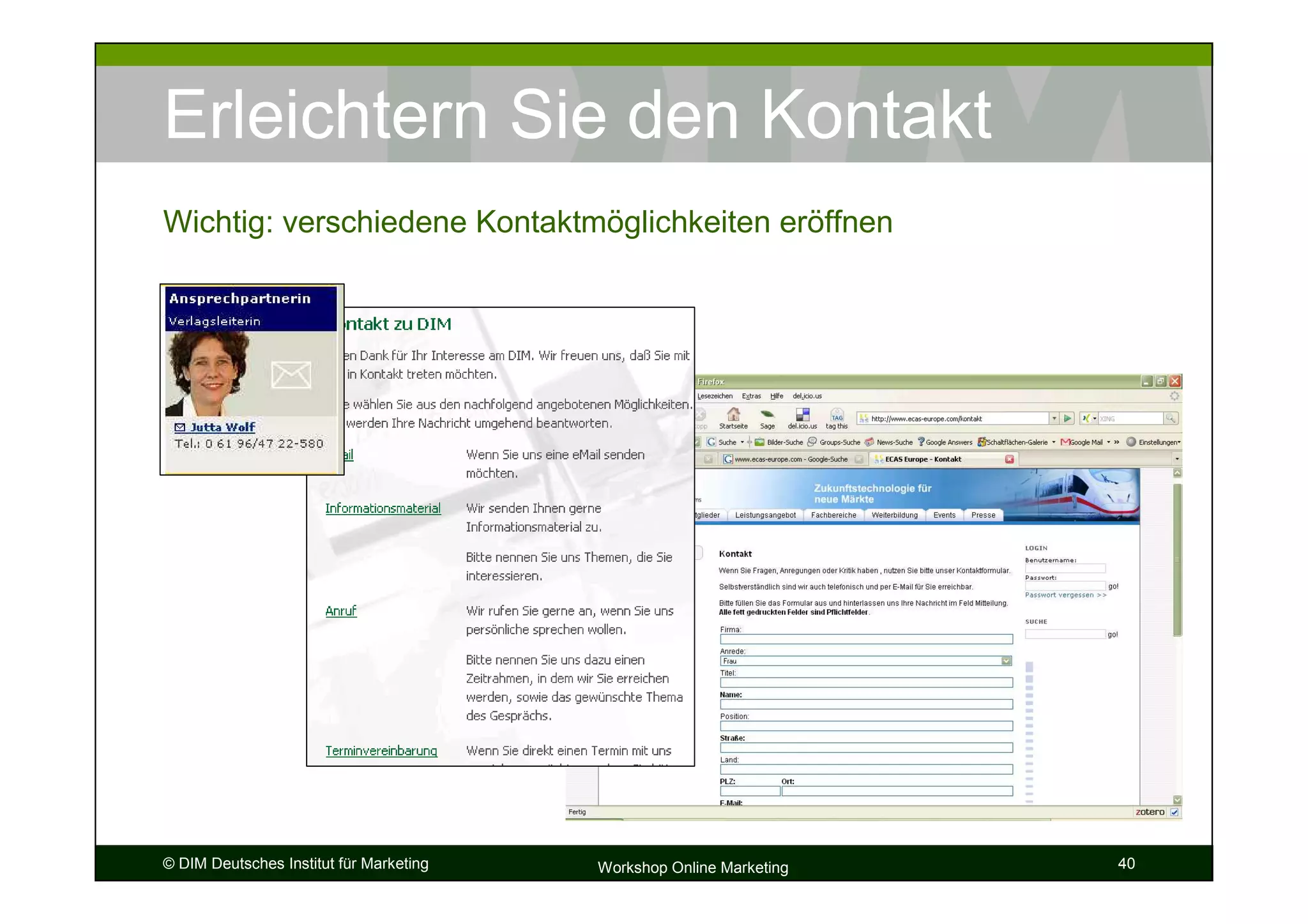 Erleichtern Sie den Kontakt
Wichtig: verschiedene Kontaktmöglichkeiten eröffnen




© DIM Deutsches Institut für Marketing   Workshop Online Marketing   40
 