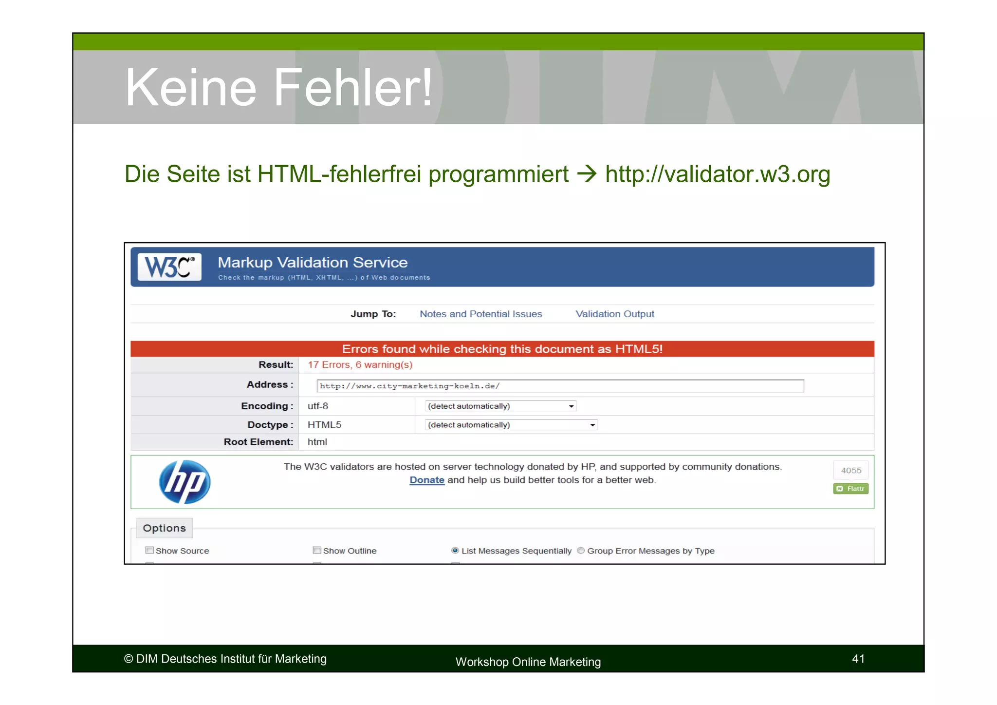 Keine Fehler!
Die Seite ist HTML-fehlerfrei programmiert                           http://validator.w3.org




© DIM Deutsches Institut für Marketing   Workshop Online Marketing                             41
 