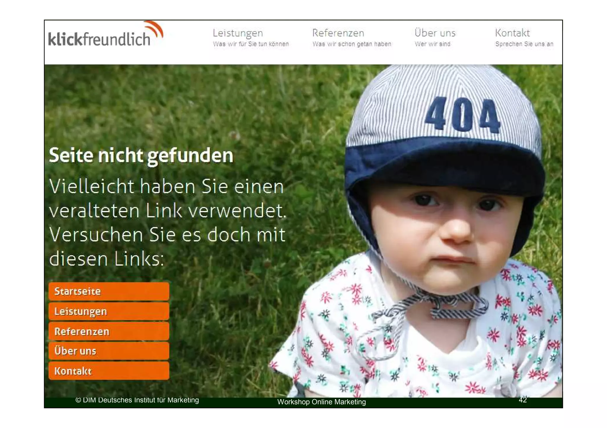 Die idealtypische Website
Fehlerseiten sind hilfreich und conversion-orientiert gestaltet.




© DIM Deutsches Institut für Marketing   Workshop Online Marketing   42
 