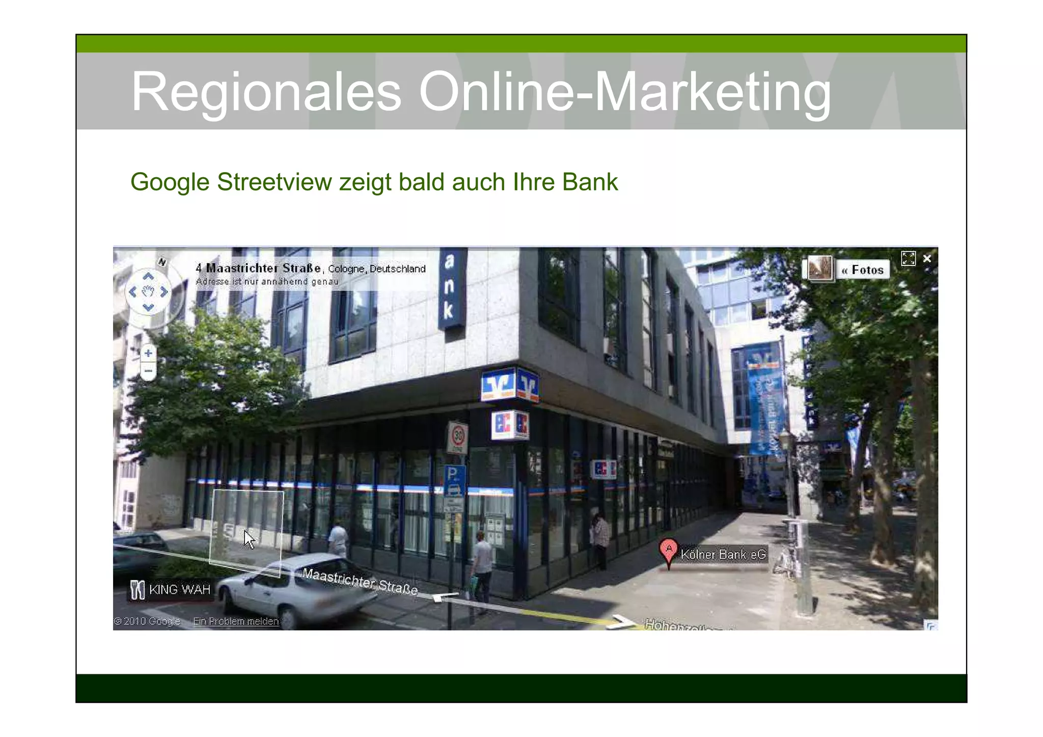 Regionales Online-Marketing
Google Streetview zeigt bald auch Ihre Bank
 