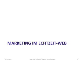MARKETING IM ECHTZEIT-WEB 21.01.2010 Real-Time Branding – Marken im Echtzeitweb 