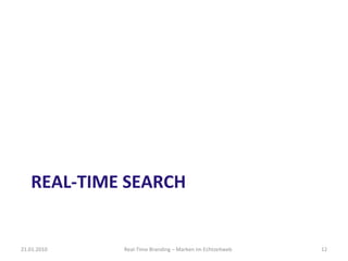 REAL-TIME SEARCH 21.01.2010 Real-Time Branding – Marken im Echtzeitweb 