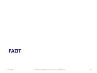 FAZIT Real-Time Branding – Marken im Echtzeitweb 21.01.2010 