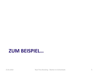 ZUM BEISPIEL… 21.01.2010 Real-Time Branding – Marken im Echtzeitweb 