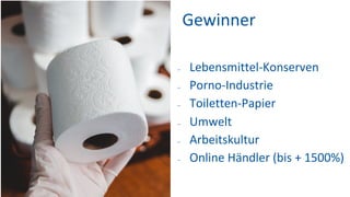 Gewinner
- Lebensmittel-Konserven
- Porno-Industrie
- Toiletten-Papier
- Umwelt
- Arbeitskultur
- Online Händler (bis + 15...