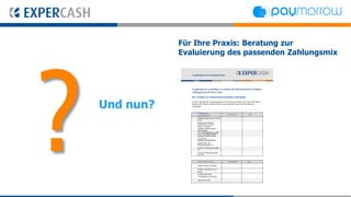 Für Ihre Praxis: Beratung zur
           Evaluierung des passenden Zahlungsmix




Und nun?
 