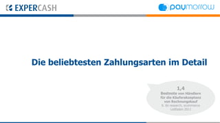 Die beliebtesten Zahlungsarten im Detail

                                        1,4
                             Bestnote von Händlern
                             für die Käuferakzeptanz
                                 von Rechnungskauf
                              lt. ibi research, ecommerce
                                       Leitfaden 2011
 