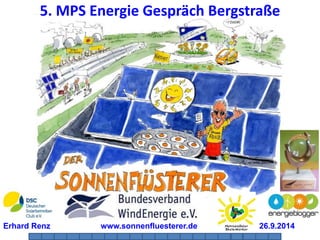 5. MPS Energie Gespräch Bergstraße 
Erhard Renz www.sonnenfluesterer.de 26.9.2014 
1 2 3 4 5 6 7 8 9 10 11 12 13 14 15 16 17 18 19 20 
 
