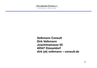 Volkmann Consult
Dirk Volkmann
Joachimstrasse 55
40547 Düsseldorf
dirk (at) volkmann – consult.de


                                  25
 