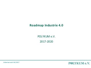 Roadmap Industrie 4.0
POLYKUM e.V.
2017-2020
Arbeitsstand: 04/2017
 