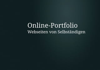 Online-Portfolio
Webseiten von Selbständigen
 