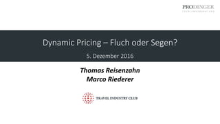 Dynamic Pricing – Fluch oder Segen?
5. Dezember 2016
Thomas Reisenzahn
Marco Riederer
 