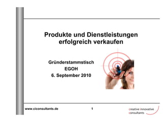 Produkte und Dienstleistungen erfolgreich verkaufen Gründerstammstisch EGOH 6. September 2010 