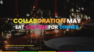 Collaboration may eat Culture for Dinner