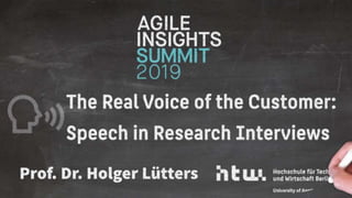 Holger Lütters · HTW Berlin · The Real Voice of the Customer: Speech in Research Interviews · Agile Insights Summit 2019 · 1
 