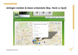 Anliegen melden & Ideen entwickeln (Bsp. Mark-a-Spot)




Zebralog GmbH & Co KG       10
 