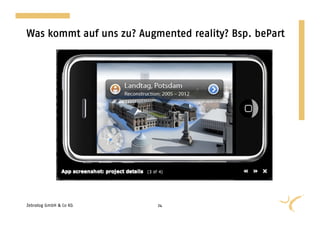 Was kommt auf uns zu? Augmented reality? Bsp. bePart




Zebralog GmbH & Co KG     24
 