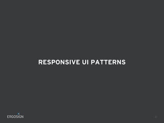 RESPONSIVE UI PATTERNS
21
 