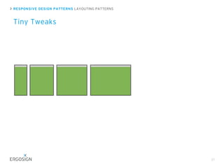 RESPONSIVE DESIGN PATTERNS LAYOUTING PATTERNS
Tiny Tweaks
27
 