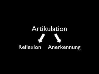 Artikulation
Reflexion Anerkennung
 