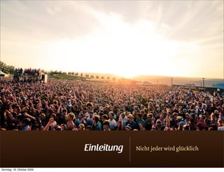 Einleitung   Nicht jeder wird glücklich


Sonntag, 18. Oktober 2009
 