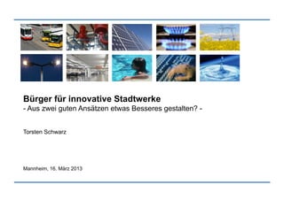 Vortrag Schwarz - Forum 7 - Stadtwerke und Bürger - VOLLER ENERGIE 2013