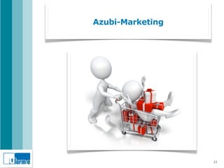 Azubi-Marketing




                  13
 