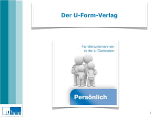 Der U-Form-Verlag




                    2
 