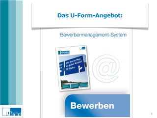 Das U-Form-Angebot:




                      3
 