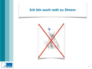 Ich bin auch nett zu Ihnen:




                              5
 