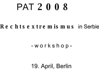 PAT  2008  Rechtsextremismus  in Serbien - w o r k s h o p - 19. April, Berlin #  03. april  freeFM  Ulm 