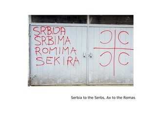 Serbia to the Serbs, Ax to the Romas 