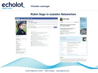 echolot digital worx GmbH 70565 Stuttgart www.digital-worx.de
Virtueller Lockvogel
Robin Sage in sozialen Netzwerken
 