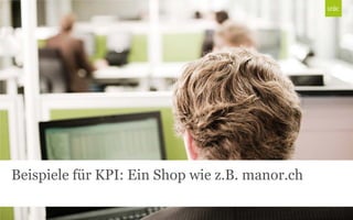 Beispiele für KPI: Ein Shop wie z.B. manor.ch
 