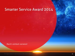 Smarter Service Award 2014
30mind digital | Aufbruch in die Smart Service Welt | next CC 2015
Mach’s einfach vernetzt!
 