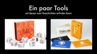 Ein paar Tools
mit denen man Geschichten erfinden kann
 