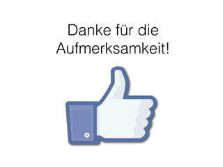 Danke für die 
Aufmerksamkeit! 
 