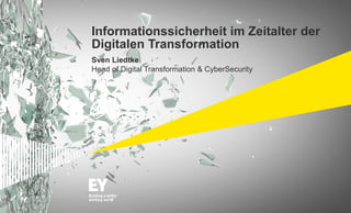 Informationssicherheit im Zeitalter der
Digitalen Transformation
Sven Liedtke
Head of Digital Transformation & CyberSecurity
 