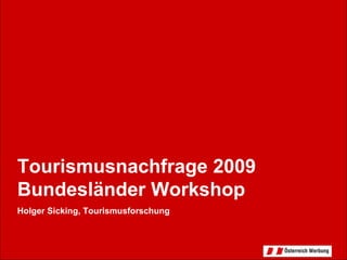 Tourismusnachfrage 2009 Bundesländer Workshop Holger Sicking, Tourismusforschung 